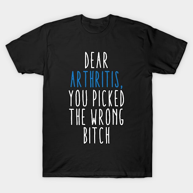 Dear Arthritis You Picked The Wrong Bitch T-Shirt by MerchAndrey